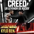 LODE 6x23 –Archivo Ligero– CREED La Leyenda de Rocky, Expediente Star Wars: KYLO REN