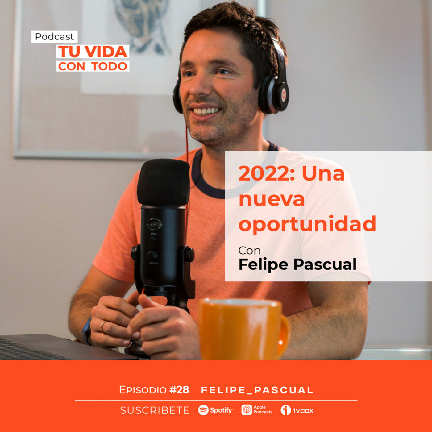 Tu Vida con Todo, el Podcast de Felipe Pascual