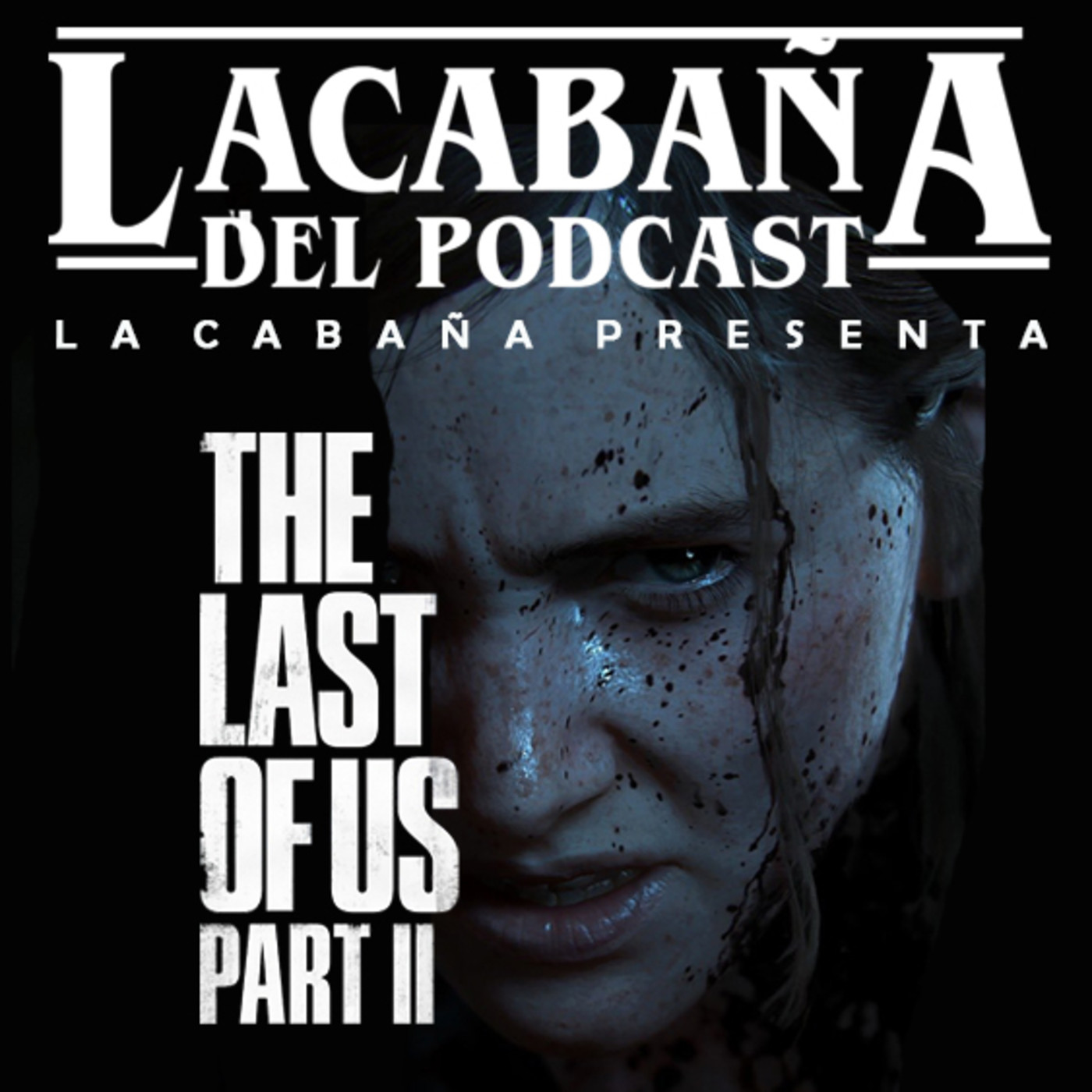 La Cabaña presenta: Especial The Last Of Us Parte 2 con Spiolers