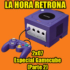 La Hora Retrona 2x07. Especial Gamecube (Parte 2)