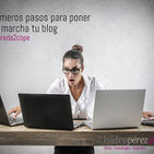 Ha llegado el momento de poner en marcha tu blog, todo lo necesario para comenzar un blog personal desde cero