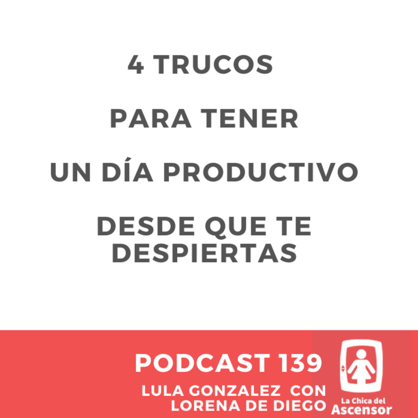 139 - 4 Trucos sencillos para tener un día productivo desde que te despiertas