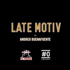 LATE MOTIV 326 - Programa completo