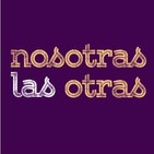 Nosotras las otras - #4 - #ViolenciasMachistas