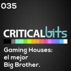 Gaming Houses: El mejor Big Brother / CriticalBits 035
