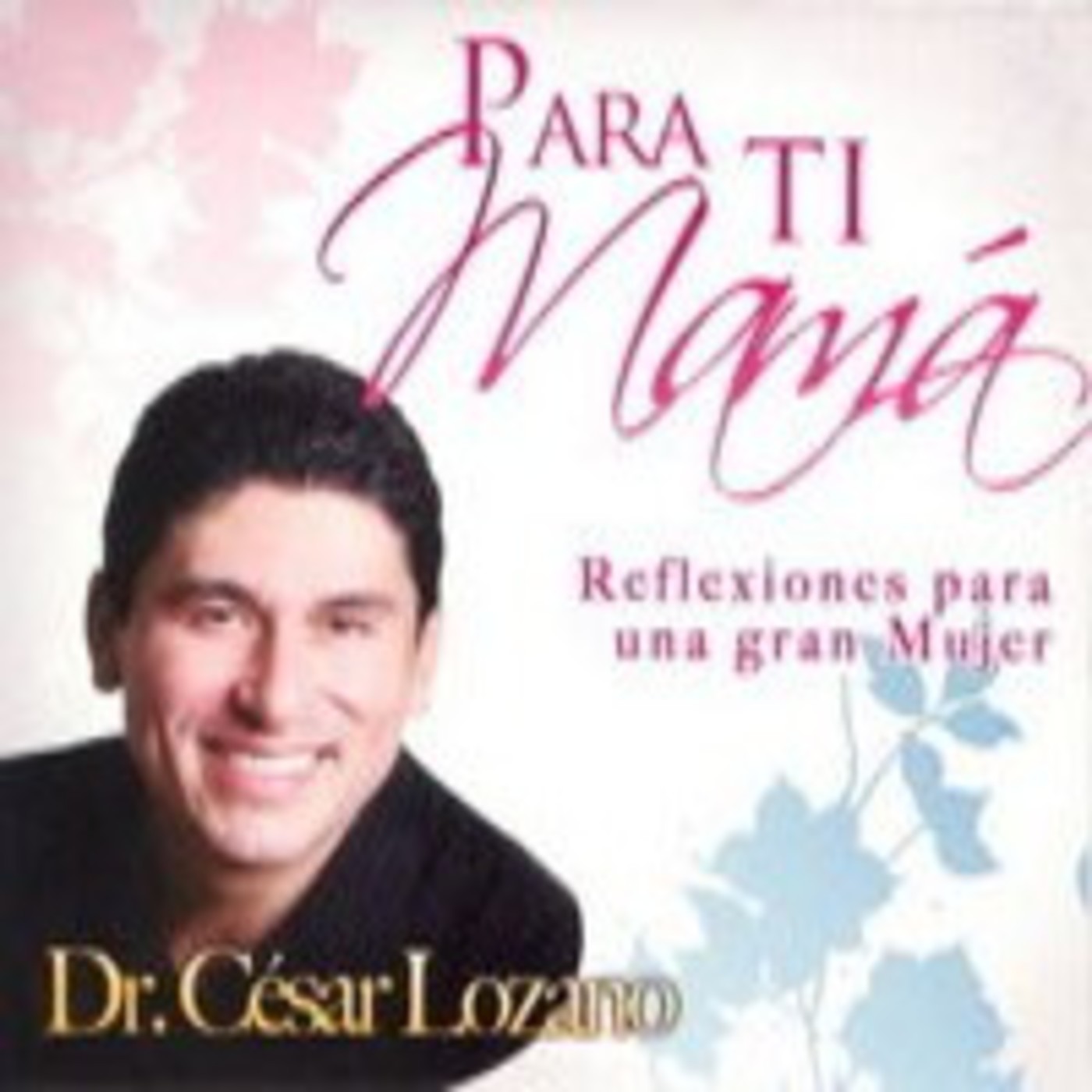 Para ti,mamá - Dr.César Lozano