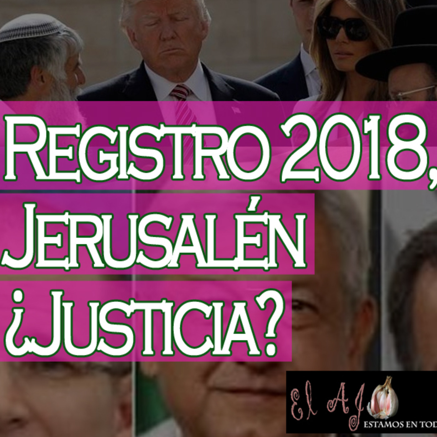 El Ajo: Registros 2018, Jerusalén, y ¿Justicia? episode artwork