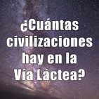 Astrobitácora - 1x42 - ¿Cuántas civilizaciones hay en la Vía Láctea?