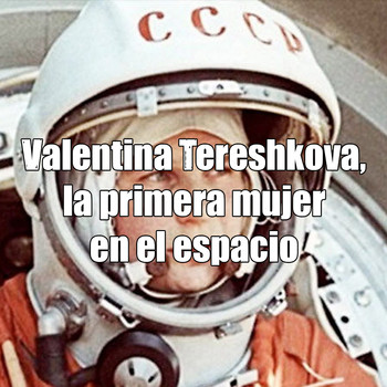 Astrobitácora - 2x20 - Valentina Tereshkova, la primera mujer en el espacio