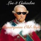Los 3 Cuñados programa 78 - Monarquías Old Style