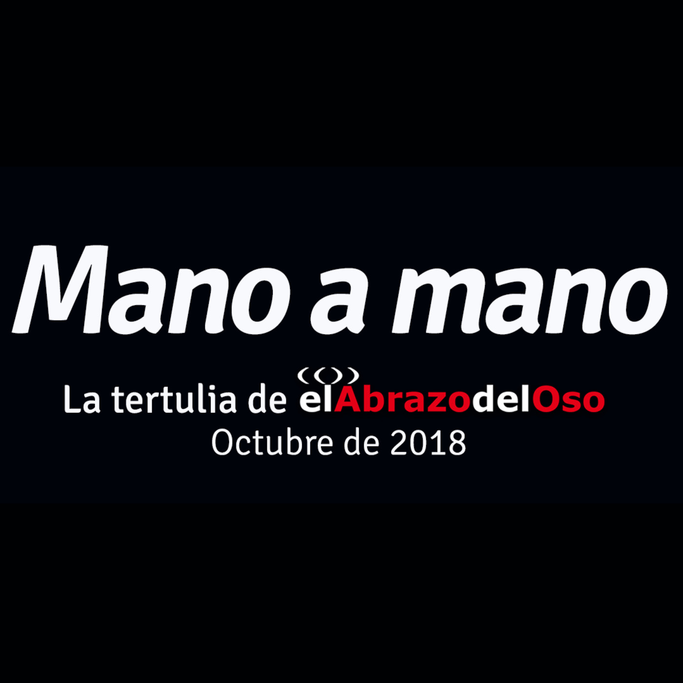 Mano a mano - La Tertulia de el Abrazo del Oso - Octubre de 2018 - Episodio exclusivo para mecenas