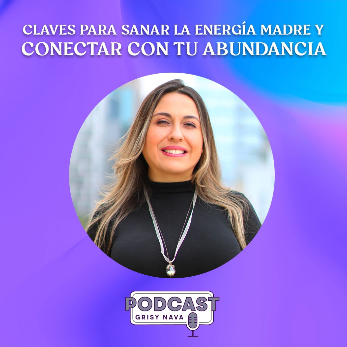 Grisy Nava Podcast: Un espacio de conciencia