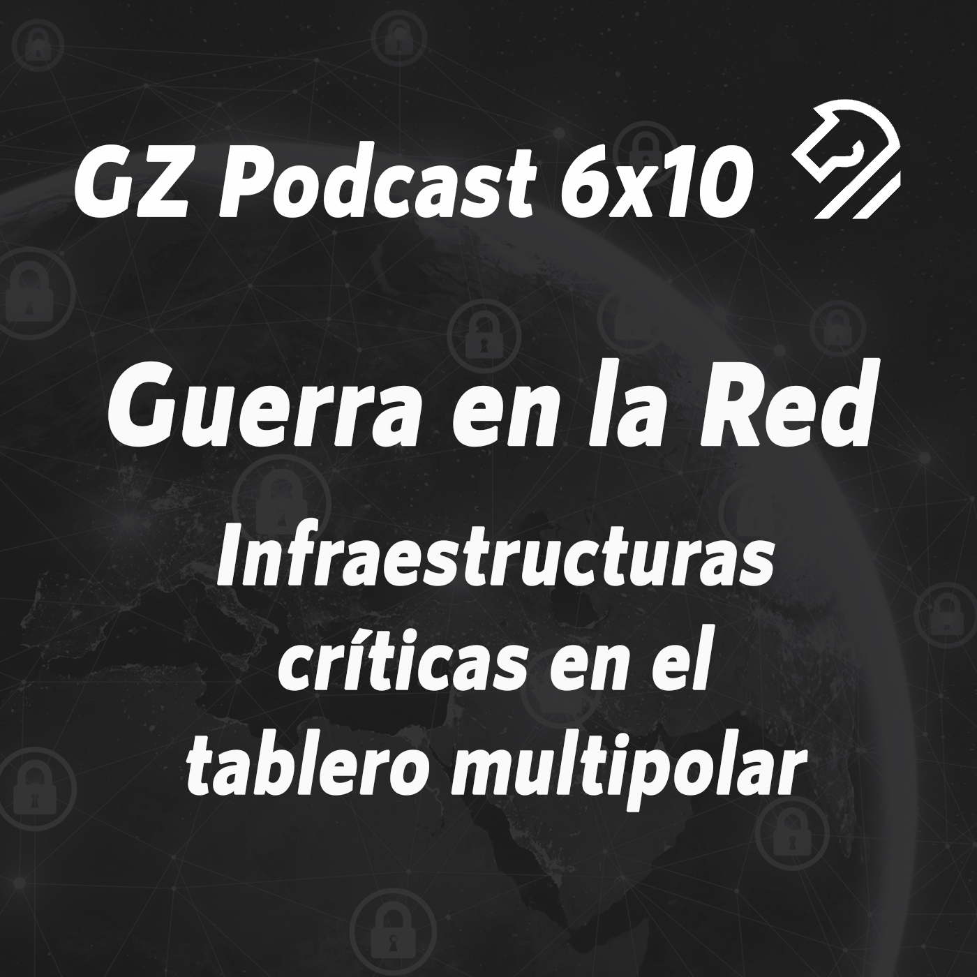GZP 6x10 Guerra en la Red. Infraestructuras críticas en el tablero multipolar episode artwork