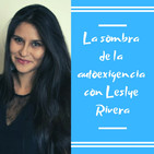 Episodio 2 - La sombra de la autoexigencia con Leslye Rivera