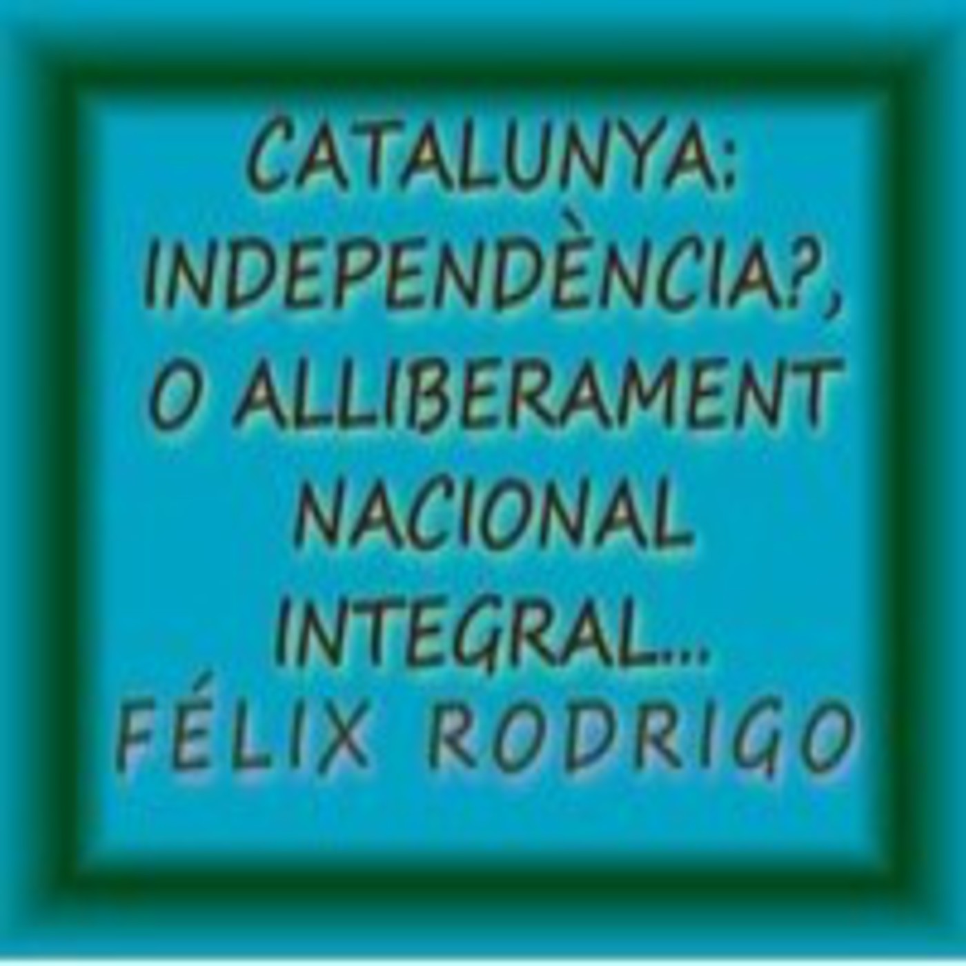 CATALUNYA. "INDEPENDÈNCIA" O ALLIBERAMENT NACIONAL INTEGRAL? - Audio-article. Félix Rodrigo episode artwork