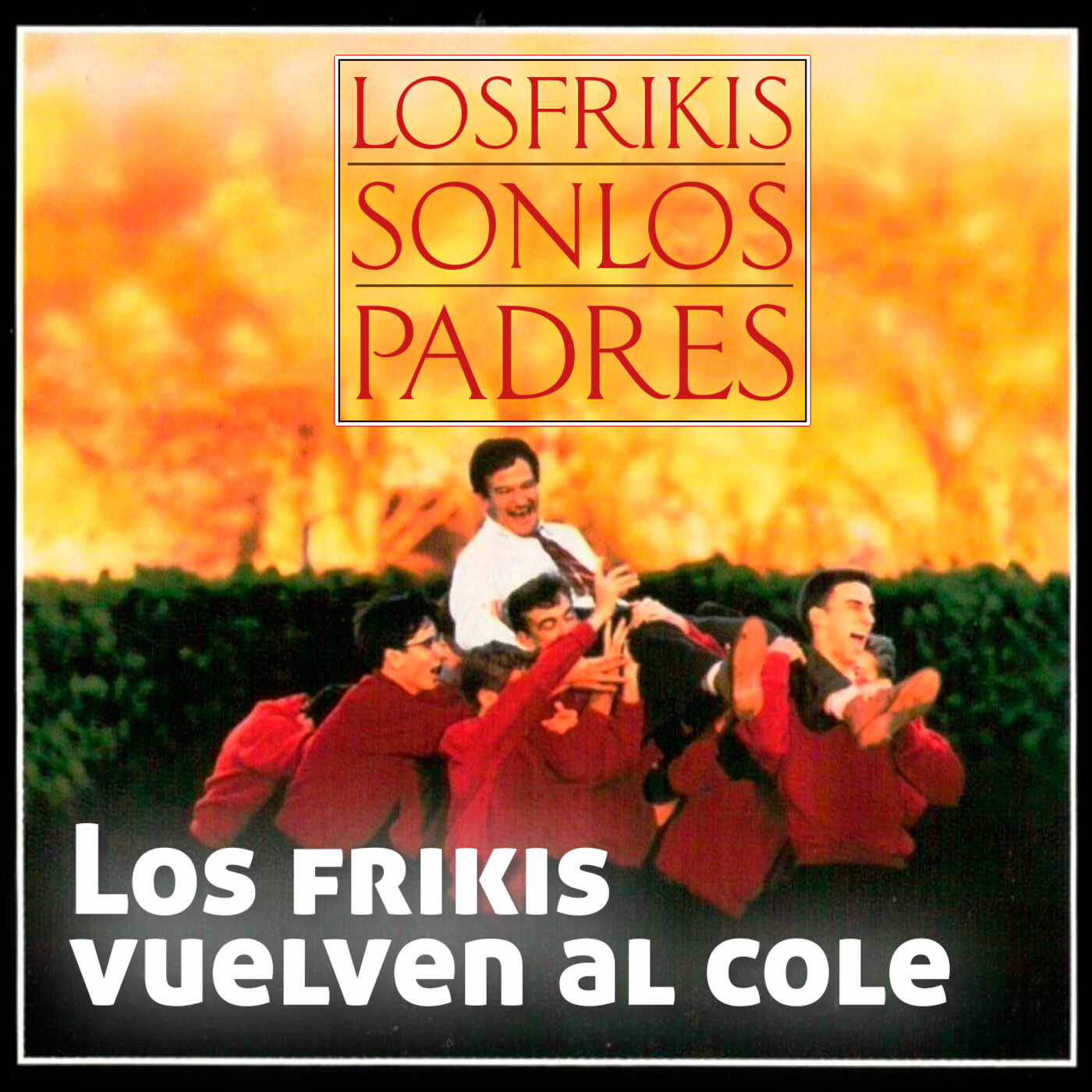 Los Frikis Son Los Padres