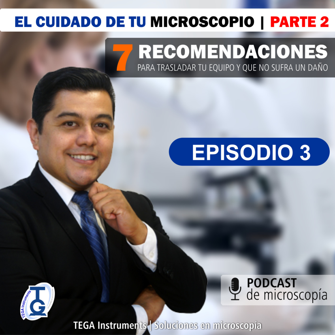 Podcast TEGA | Ep3: El cuidado del microscopio parte 2 (Como trasladar tu equipo de forma segura)