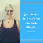 Episodio 19 - La sombra de la mala hija con Yaiza Morales