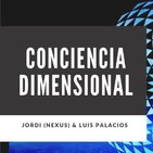 CONCIENCIA DIMENSIONAL - JORDI (NEXUS) & LUIS PALACIOS
