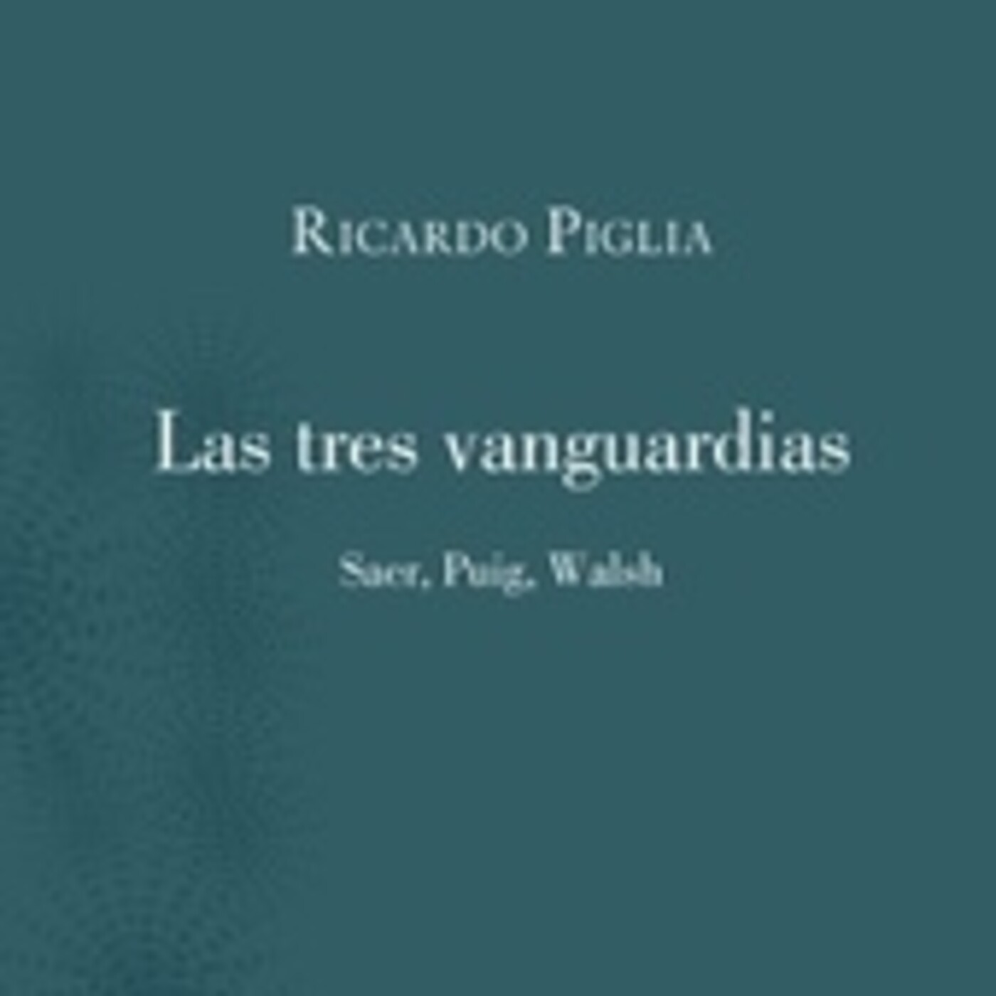 La poética de Rodolfo Walsh, por Ricardo Piglia