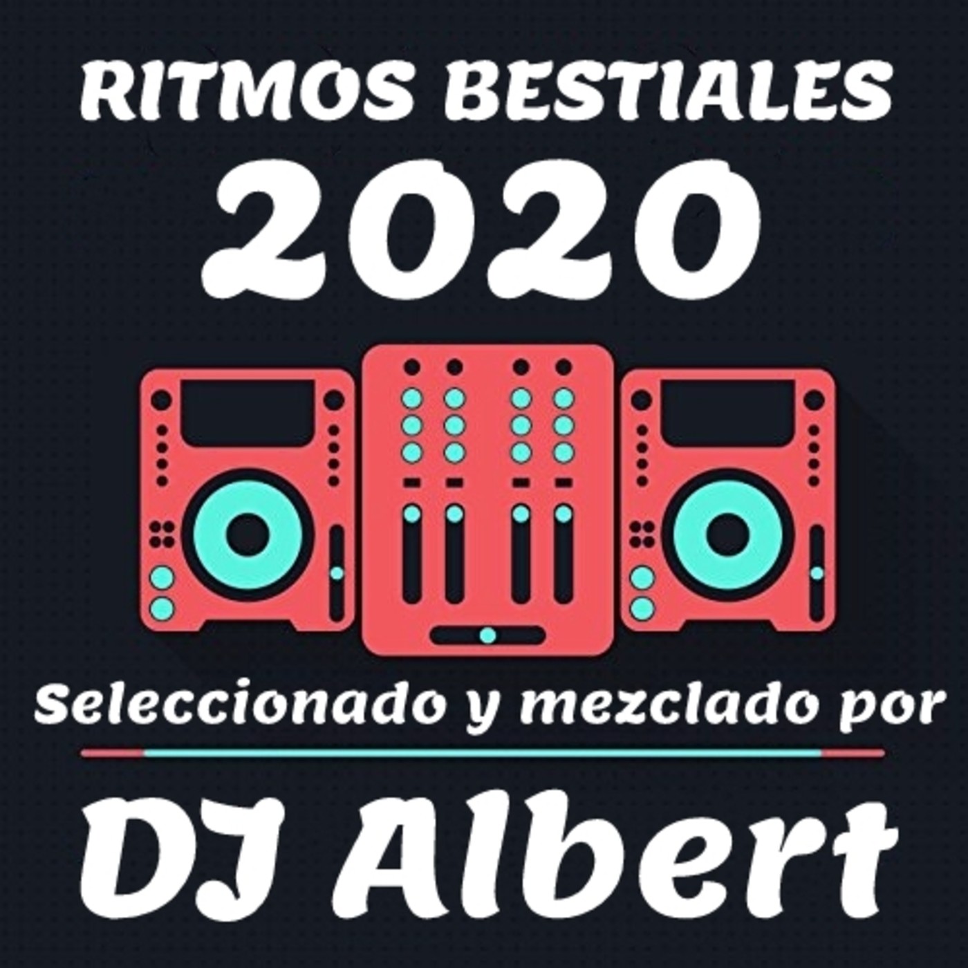 RITMOS BESTIALES 2020 Seleccionado y mezclado por DJ Albert RITMOS BESTIALES 2020 Seleccionado y mezclado por DJ Albert