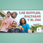 Haciendo Tiempo 07 - Las Ruffles, Baltasar y el DNI (con More MEro)