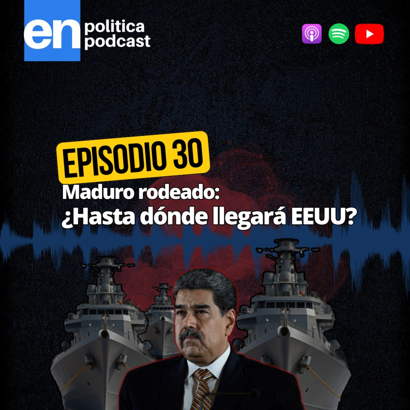 Ep 30. Maduro rodeado: ¿Hasta dónde llegará EEUU?