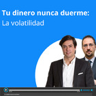 Tu dinero nunca duerme: La volatilidad 12/05/2019