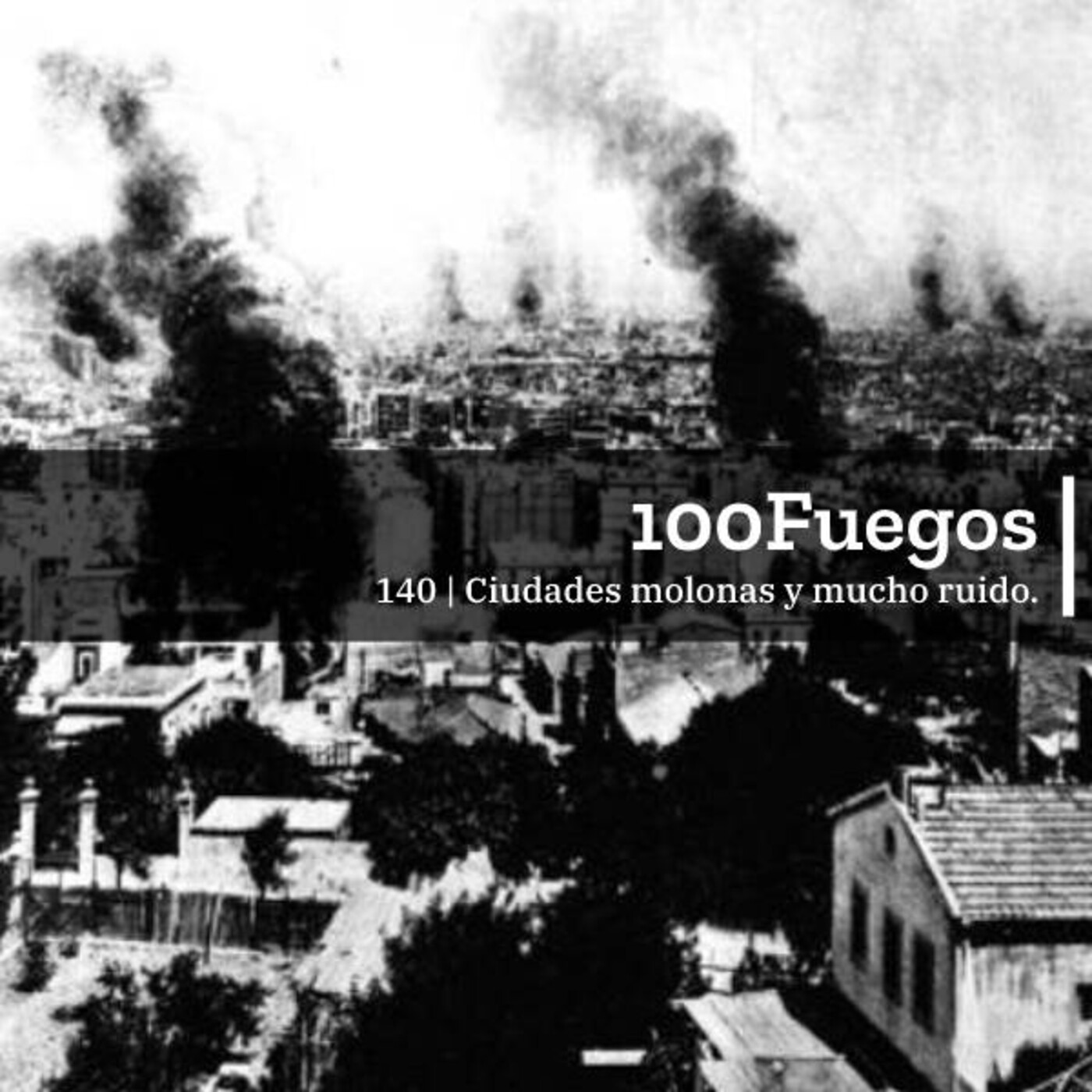 100Fuegos x 140: ciudades molonas y mucho ruido episode artwork