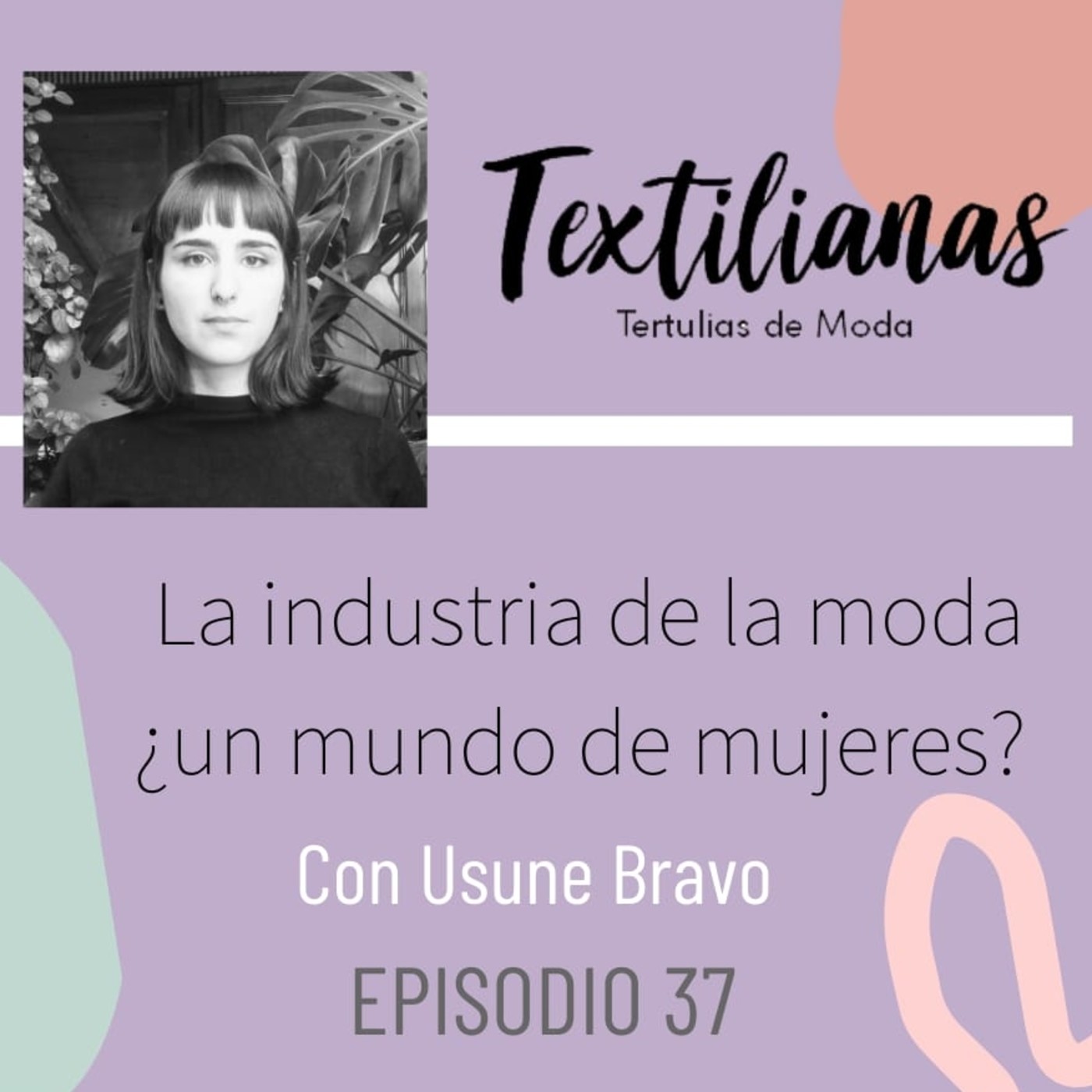 Ep. 37 La industria de la moda ¿un mundo de mujeres? Con Usune Bravo