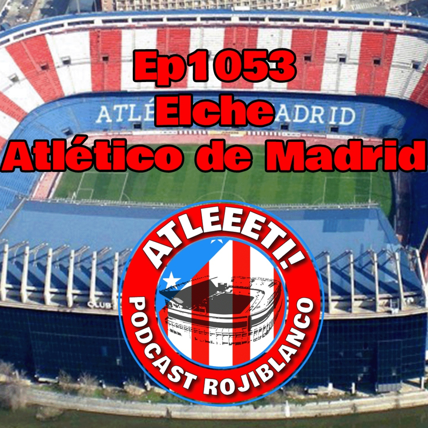 Ep1053: Elche 3-2 Atlético de Madrid