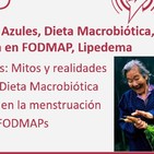 227: Mitos sobre las Zonas Azules, Dieta Macrobiótica, Recargas y Regla, Keto baja en FODMAP, Lipedema