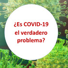 ¿Es COVID-19 el verdadero problema?