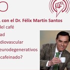 Ep. 228: Beneficios del Café y cuáles son más recomendables, con el Dr. Félix Martín Santos