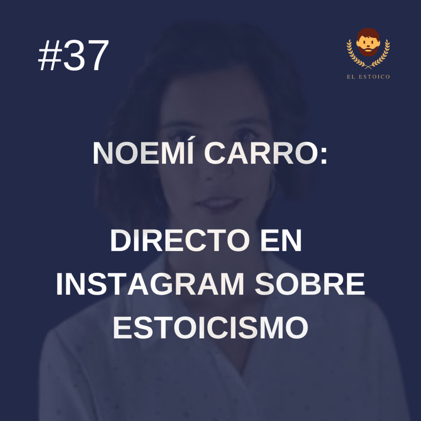 #37 - Directo en Instagram con Noemí Carro: ¿Es el estoicismo la solución a todos los problemas?