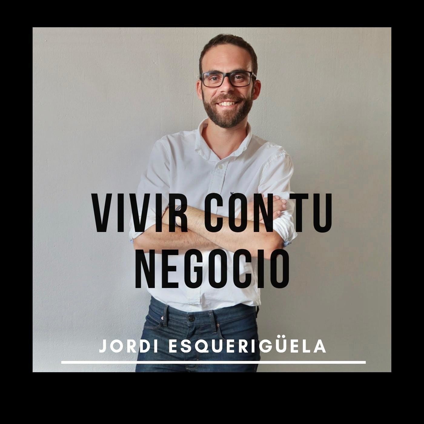 Vivir con tu negocio, por Jordi Esquerigüela