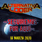 "Seguiremos por aquí" - Archivo Ligero de ALTERNATIVA LODER (18 Marzo 2020)