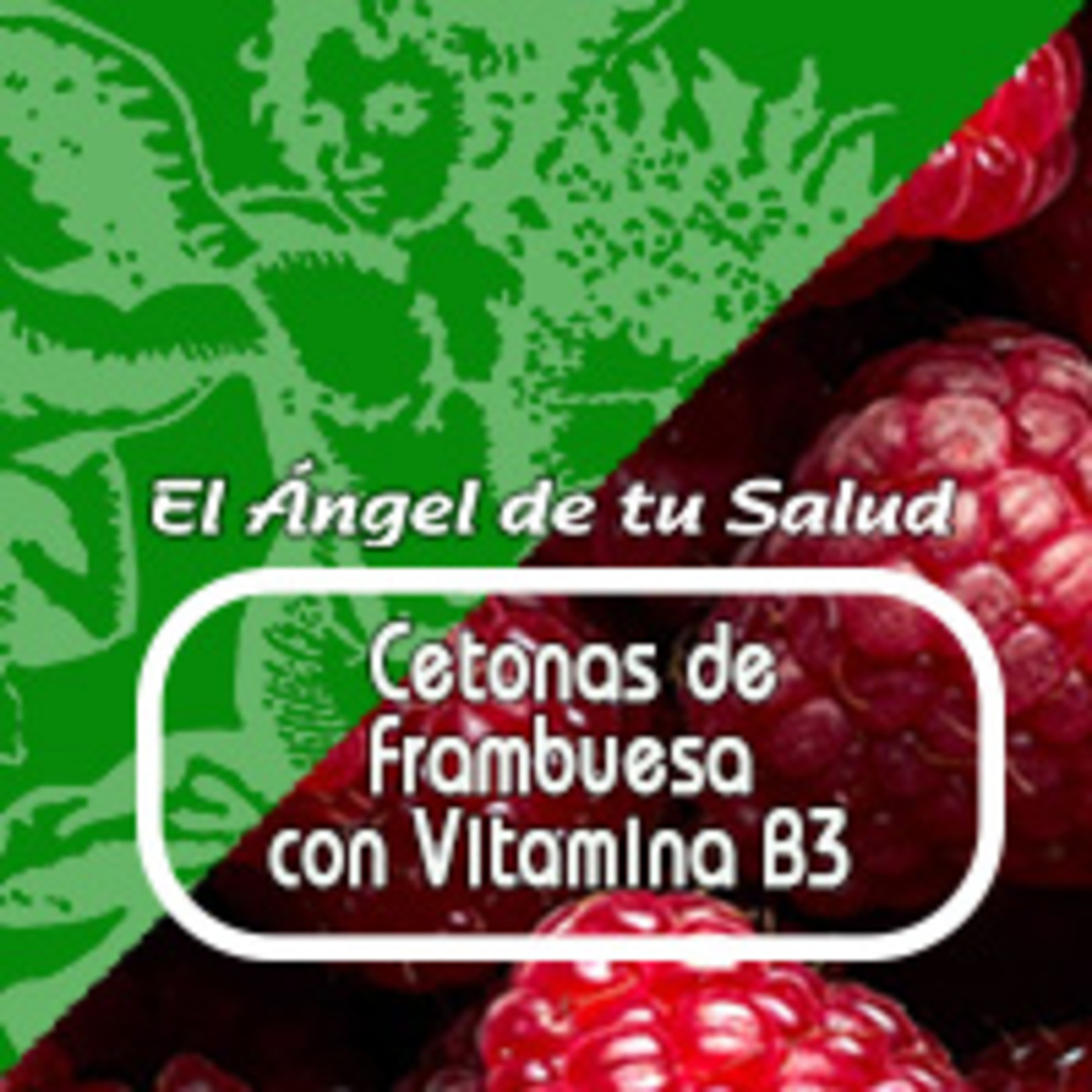 El Angel de tu Salud - CETONAS DE FRAMBUESA Y VITAMINA B3* episode artwork