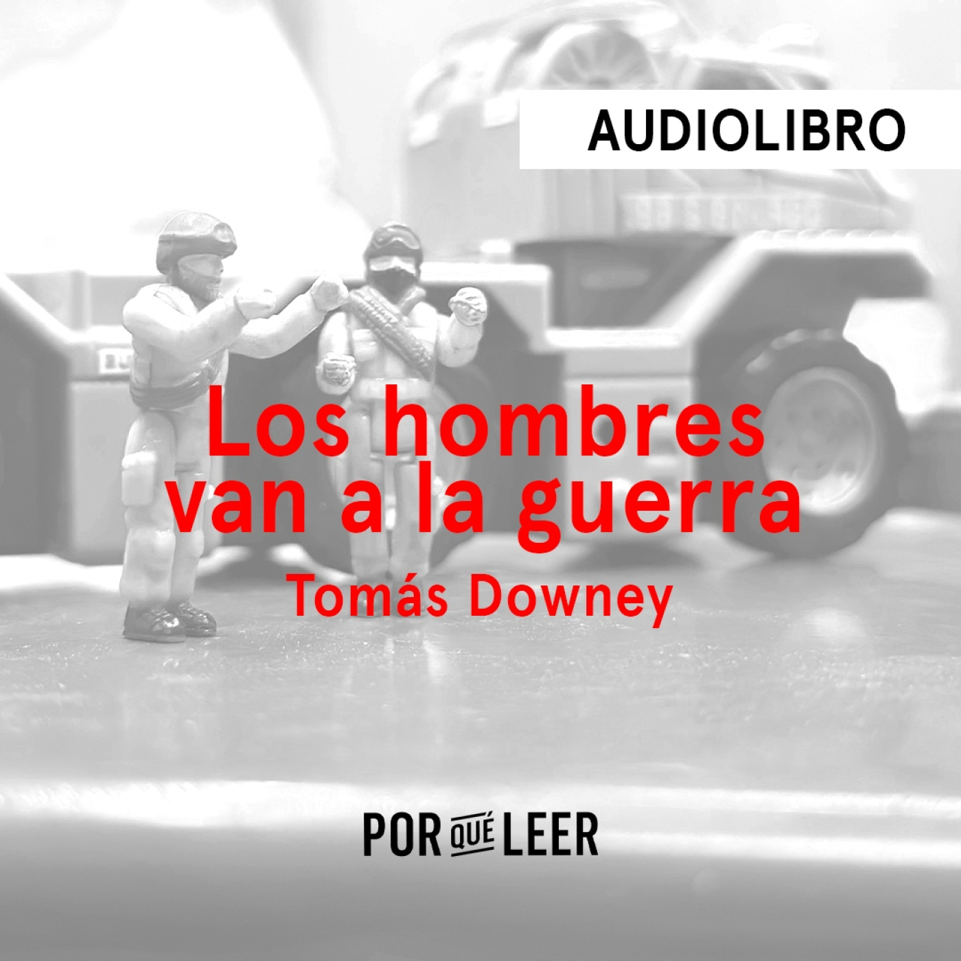 Los hombres van a la guerra - Tomás Downey | Audiolibros Por qué leer