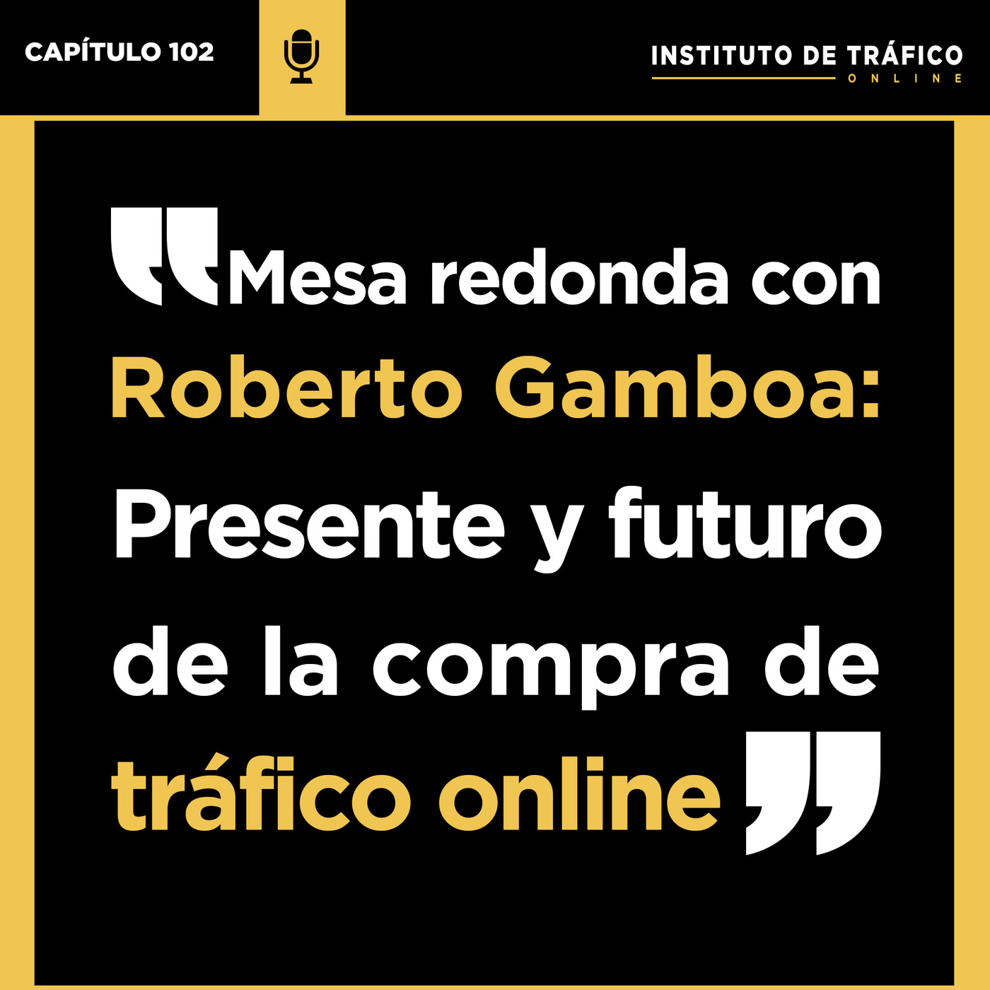 #102 - Mesa redonda con Roberto Gamboa: Presente y futuro de la compra de tráfico online