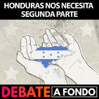 Debate A Fondo América Latina - Honduras nos necesita. Segunda parte.