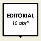 Editorial 10 abril