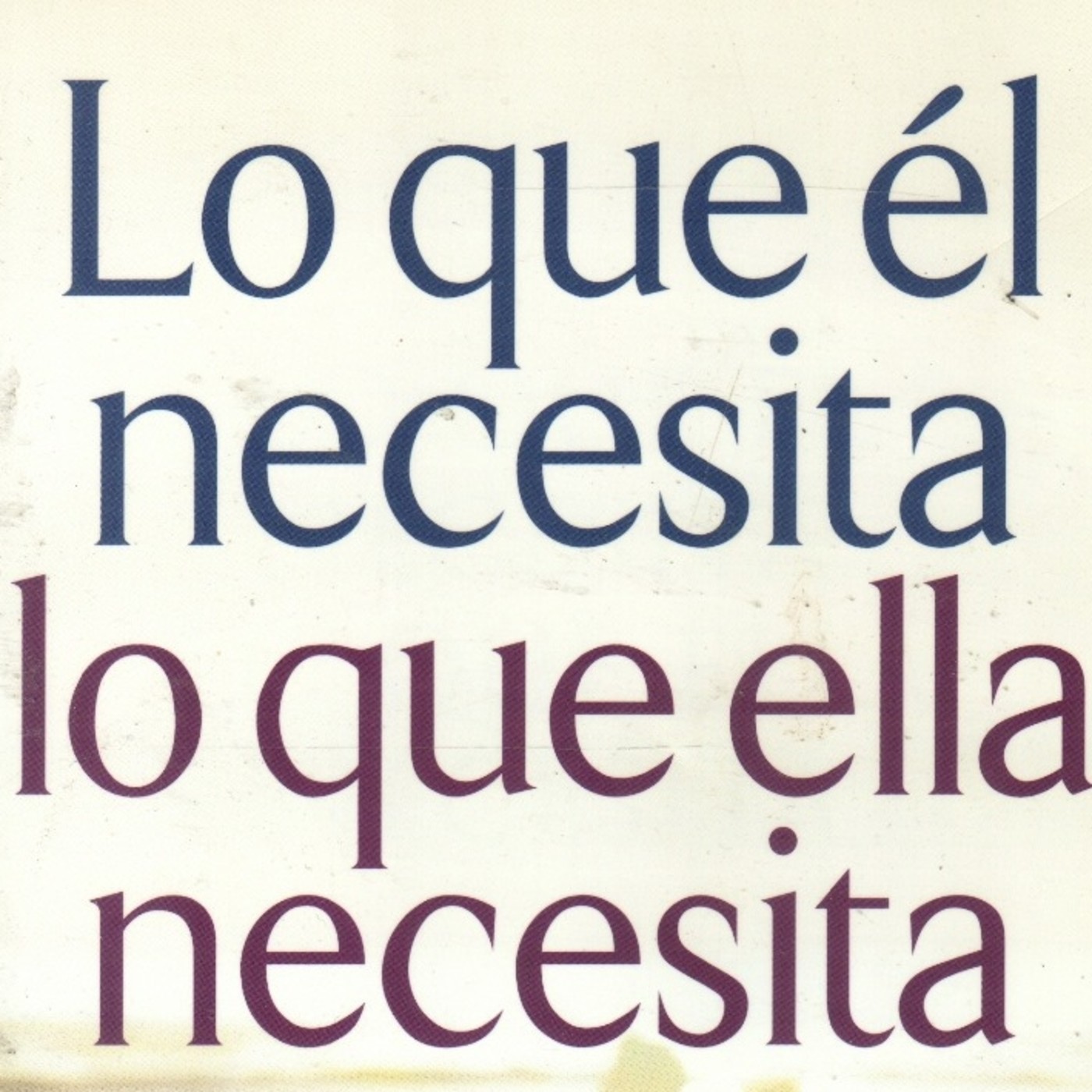 Lo que Él Necesita, Lo que Ella Necesita
