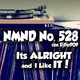 NMND :528 It's Alright And I Like It