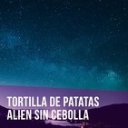 Episodio 2 - Tortilla de patatas alien sin cebolla