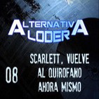 ALTERNATIVA LODER 08 “Scarlett, vuelve al quirófano ahora mismo” (9-5-14)