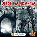 Desde las Sombras (Antonio González del Valle) | Audiolibro - Audiorrelato