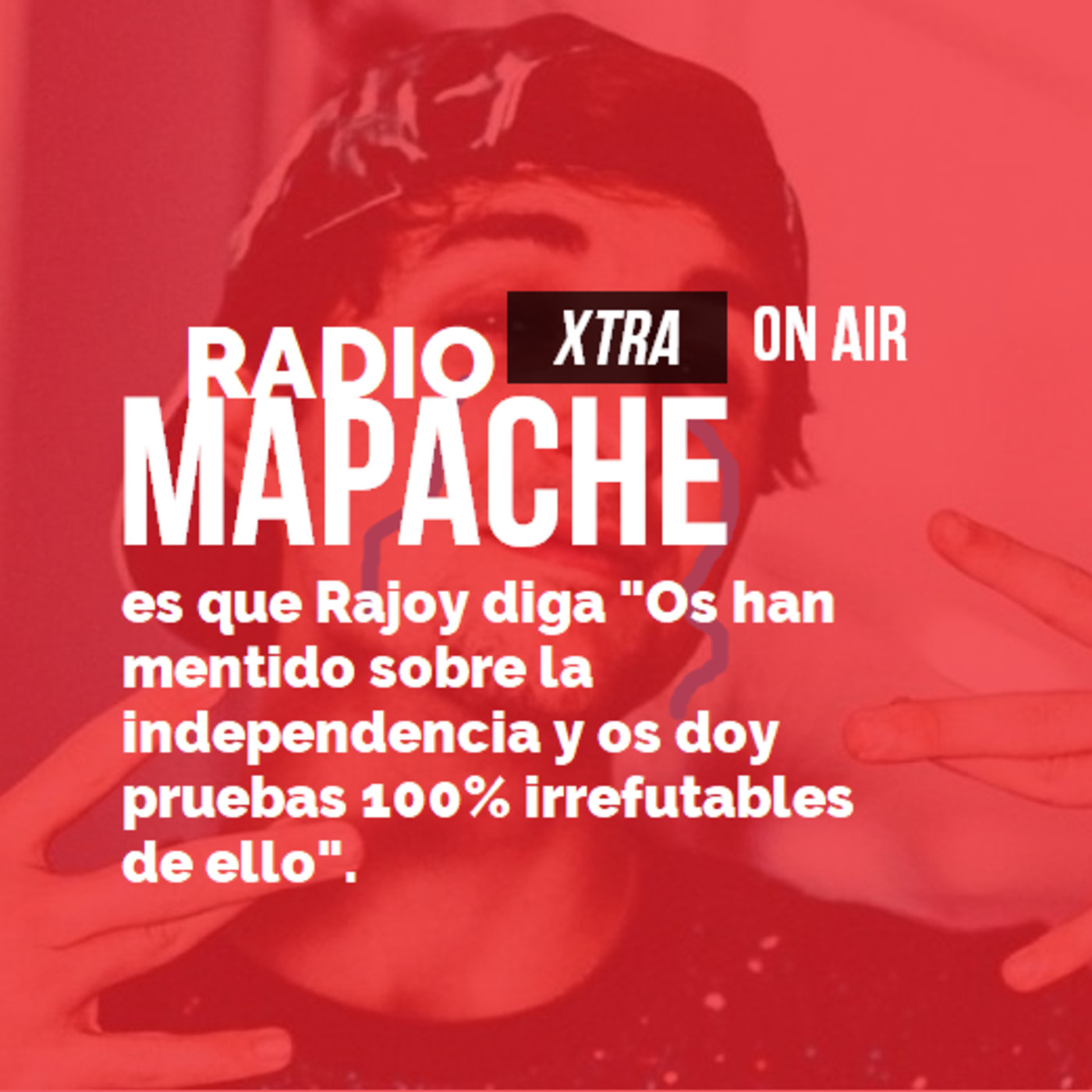 [T1E03] - Radio Mapache es que Rajoy diga 'os han mentido sobre la independencia y tengo pruebas irrefutables de ello'