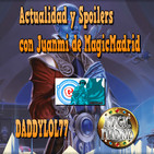 Actualidad y Spoilers con Juanmi de MagicMadrid