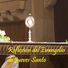 Reflexión del Evangelio de Jueves Santo